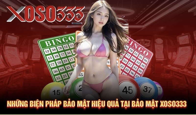 Những biện pháp bảo mật hiệu quả tại bảo mật Xoso333