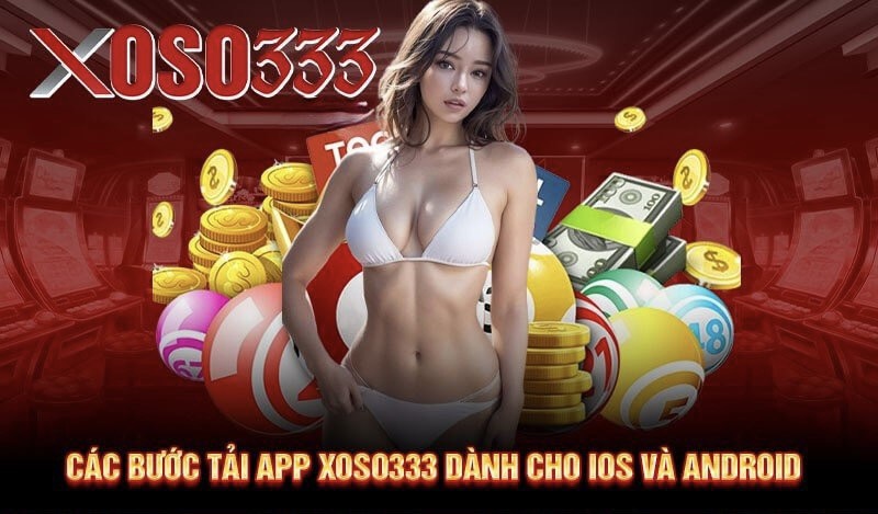 Các bước tải app Xoso333 dành cho IOS và Android
