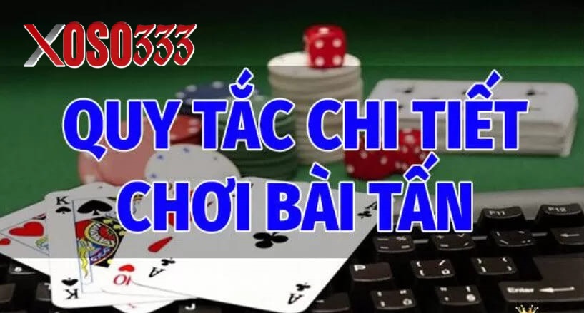 Các quy tắc chi tiết trong cách chơi Bài Tấn